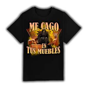 Me Cago En Tus Muebles - Camiseta