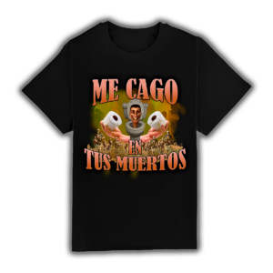 Me Cago En Tus Muertos - Camiseta