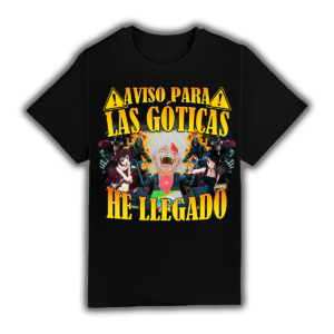 Aviso Para Las Góticas He Llegado - Camiseta