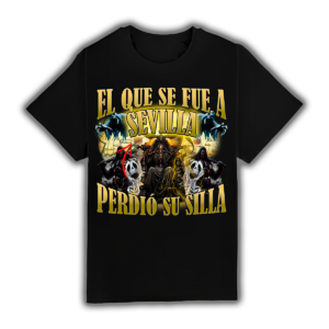 El Que Se Fue A Sevilla Perdió Su Silla - Camiseta