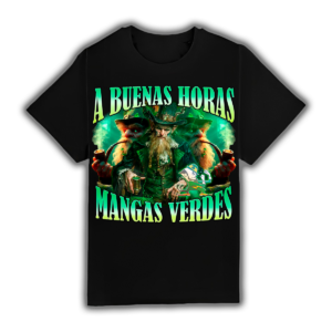 A Buenas Horas Mangas Verdes - Camiseta
