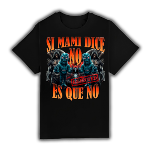Si Mami Dice No Es Que No - Camiseta