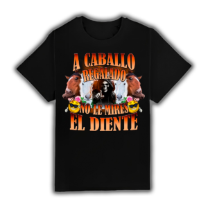 A Caballo Regalado No Le Mires El Diente - Camiseta