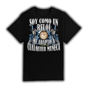 Soy Como Un Reloj Me Adapto A Cualquier Muñeca - Camiseta