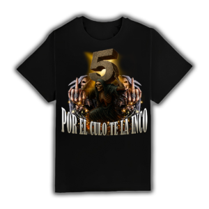 Cinco Por El Culo Te La Inco - Camiseta