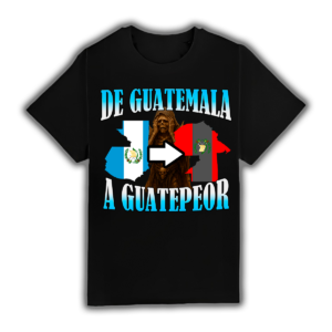 De Guatemala A Guatepeor - Camiseta