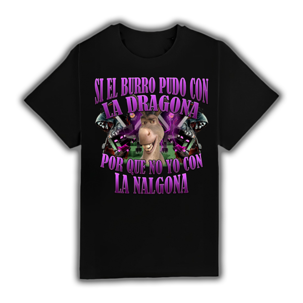 Si El Burro Pudo Con La Dragona Por Que No Yo Con La Nalgona - Camiseta - Imagen 2