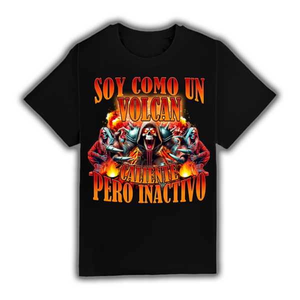 Soy Como Un Volcán Caliente Pero Inactivo - Camiseta