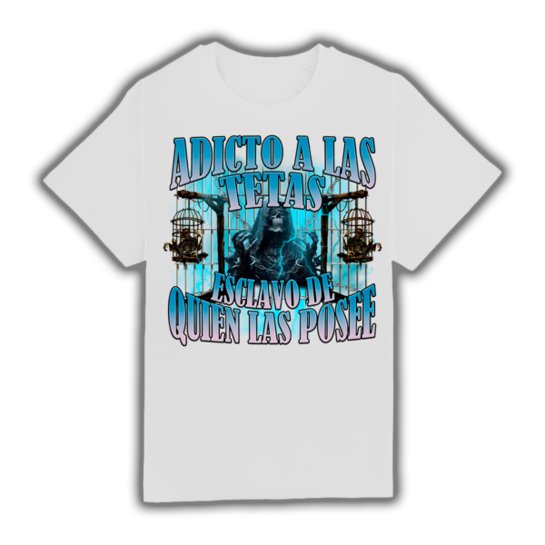 Adicto A Las Tetas Esclavo De Quien Las Posee - Camiseta