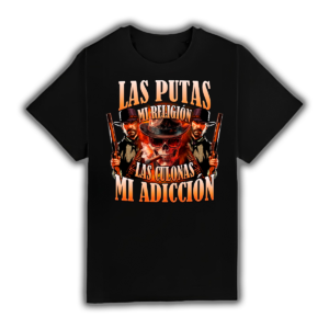 Las Putas Mi Religión Las Culonas Mi Adicción - Camiseta