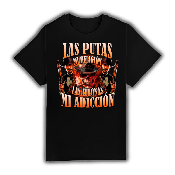 Las Putas Mi Religión Las Culonas Mi Adicción - Camiseta