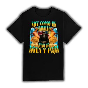 Soy Como Un Caballo Vivo De Paja Y Agua - Camiseta