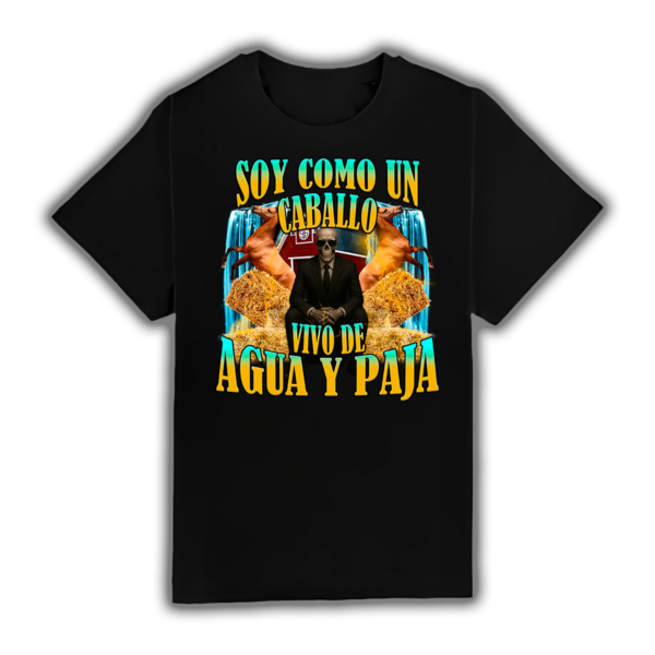 Soy Como Un Caballo Vivo De Paja Y Agua - Camiseta